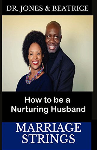 Marriage Strings: How to be a Nurturing Husband Kindle Edition