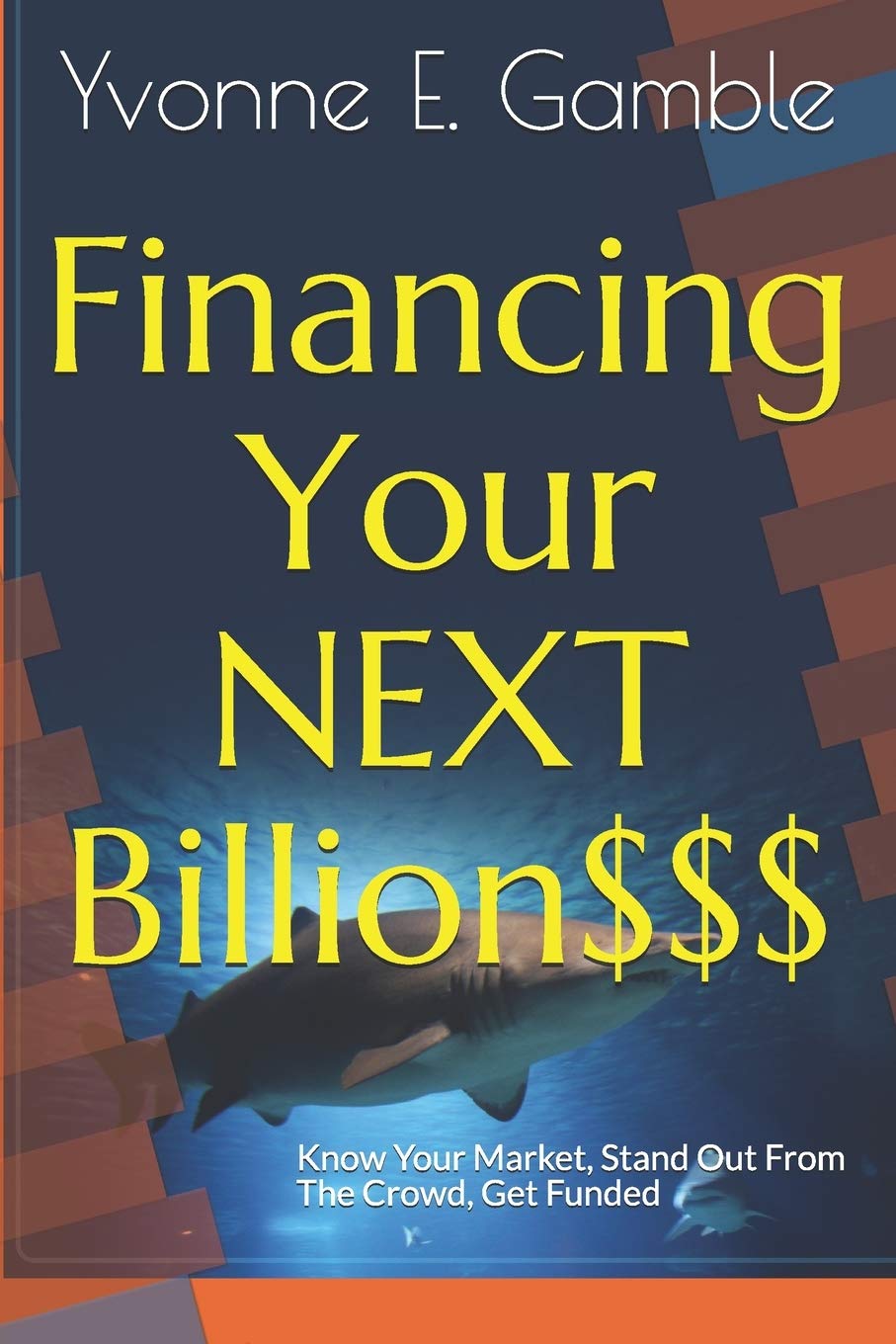 Financing Your NEXT Billion$$$: Know Your Impact, Stand Out From The Crowd and Get Funded