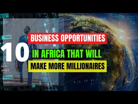Top 10 Business Ideas and Opportunities In Africa That Will Make More Millionaires