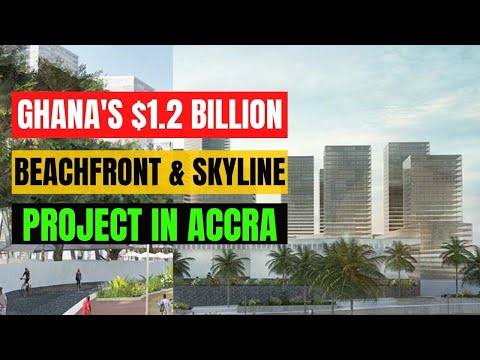 Ghana's $1.2 BN Beachfront and Skyline Mega Project In Accra
