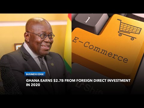 How Did Ghana Earn $2.7B From Foreign Direct Investment In 2020? | Business Edge