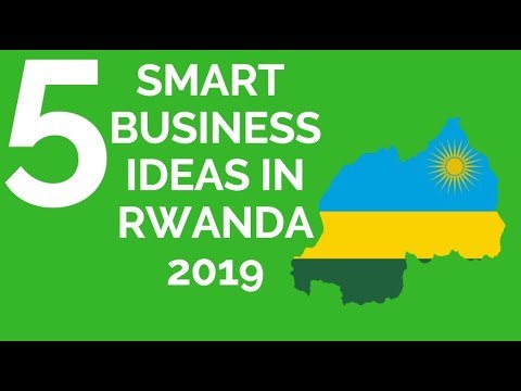 Top 5 SMART BUSINESS IDEAS IN RWANDA 2019;DOING BUSINESS IN RWANDA;BUSINESS IN RWANDA