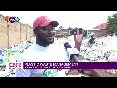 Plastic waste management: A job creation opportunity for Ghana | Citi Newsroom
